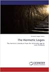 The Hermetic Logos: The Hermetic Literature from the Hellenestic Age to Late Antiquity