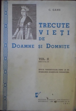 Trecute vieţi de doamne şi domniţe: Vol. 2: epoca fanarioților, pînă la restabilirea domniilor pământene