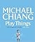 Play Things by Michael Chiang