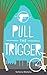 Pull the Trigger