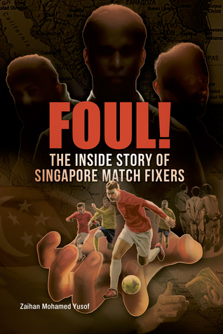 Foul! The Inside Story of Singapore Match Fixers
