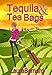 Tequila and Tea Bags by Laura Barnard