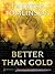 Better Than Gold