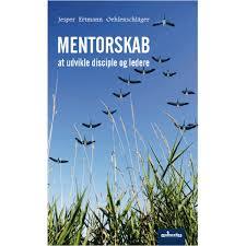 Mentorskab At udvikle disciple og ledere