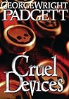 Cruel Devices by George Wright Padgett