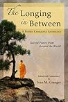 The Longing In Between: • Sacred Poetry From Around The World (A Poetry Chaikhana Anthology)