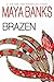 Brazen by Maya Banks