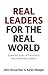 Real Leaders for the Real World: Essential Traits Of Successful And Authentic Leaders