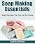 Soap Making Essentials: Soa...