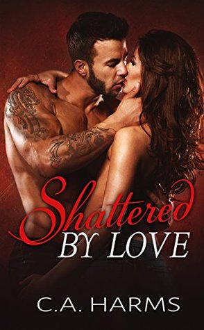 Shattered by Love (Scarred by Love, #3)