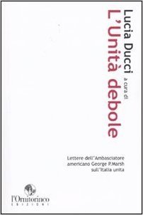 L'unità debole. Lettere dell'ambasciatore americano George P. Marsh sull'Italia unita