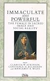 Immaculate and Powerful: The Female in Sacred Image and Social Reality (The Harvard Women's Studies in Religion Series)