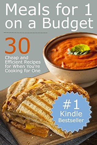 Meals for One on a Budget: 30 Cheap and Efficient Recipes for When You're Cooking for One (Kindle Edition)