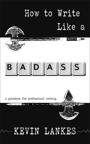 How to Write Like a Badass: A Guidebook for Professional Writing