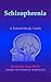 Schizophrenia: A Tutorial Study Guide