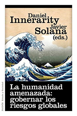 La humanidad amenazada: gobernar los riesgos globales (Spanish Edition)