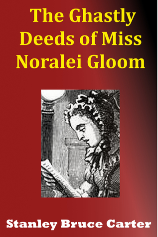 The Ghastly Deeds Of Miss Noralei Gloom