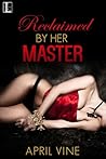 Reclaimed By Her Master by April Vine Reclaimed By Her Master by April Vine
