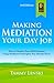 Making Mediation Your Day Job: How to Market Your ADR Business Using Mediation Principles You Already Know
