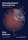Information Doesn't Want to Be Free by Cory Doctorow