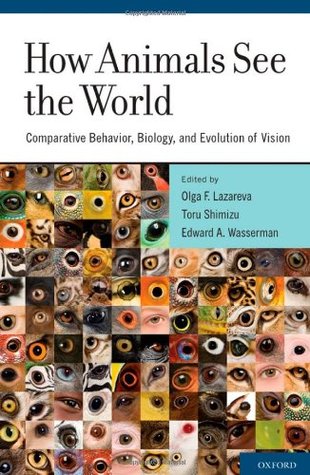 How Animals See the World: Comparative Behavior, Biology, and Evolution of Vision (Hardcover)