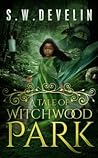 A Tale of Witchwood Park by S.W. Develin