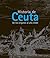 Historia de Ceuta: Del medio natural al dominio portugués (historia de Ceuta, #1)