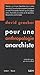 Pour une anthropologie anarchiste by David Graeber