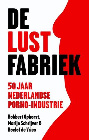 De Lustfabriek - 50 jaar Nederlandse porno-industrie (Paperback)