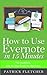 How to Use Evernote in 15 Minutes –The Unofficial Step by Ste... by Patrick Fletcher