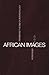 African Images: Racism and the End of Anthropology (Global Issues)