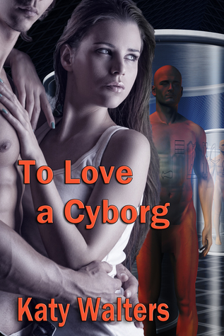 To Love a Cyborg  (High Tech, #1)