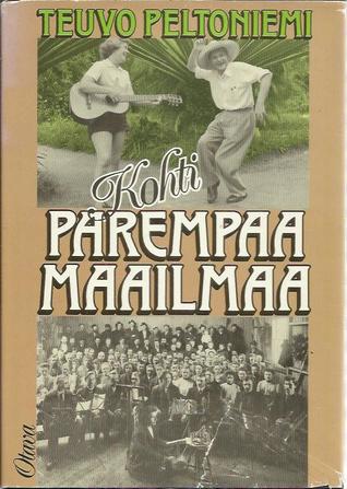Kohti parempaa Maailmaa: Suomalaisten ihannesiirtokunnat 1700-luvulta nykypäivään (Finnish Edition)