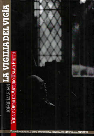 La vigilia del vigía: vida y obra de Arturo Uslar Pietri (Hardcover)