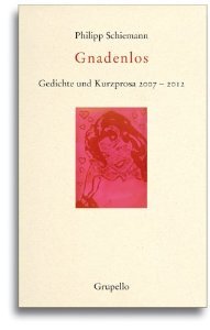 Gnadenlos. Gedichte und Kurzprosa 2007-2012