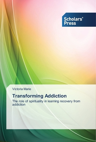 Transforming Addiction: The role of spirituality in learning recovery from addiction