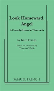 Look Homeward Angel A Comedy Drama In Three Acts By Ketti Frings