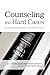 Counseling the Hard Cases: ...