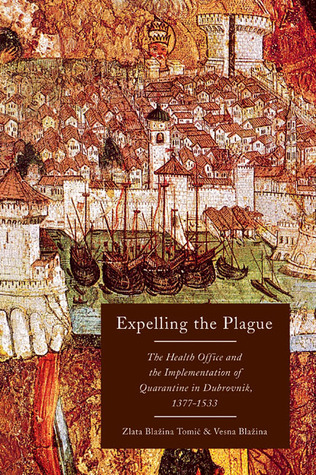 Expelling the Plague: The Health Office and the Implementation of Quarantine in Dubrovnik, 1377-1533 (McGill-Queen's/AMS Healthcare Studies in the ... Health, and Society, 43) (Volume 43)
