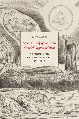 Sexual Enjoyment in British Romanticism: Gender and Psychoanalysis, 1753-1835 (Paperback)