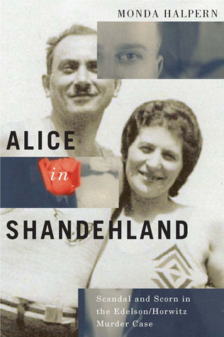 Alice in Shandehland: Scandal and Scorn in the Edelson/Horwitz Murder Case (McGill-Queen’s Studies in Ethnic History) (Volume 2)