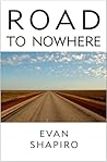 Road To Nowhere by Evan Shapiro Road To Nowhere by Evan Shapiro