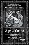 Aşk ve Ölüm Üzerine by Patrick Süskind