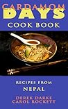 Cardamom Days Cook Book - Recipes from Nepal Cardamom Days Cook Book - Recipes from Nepal
