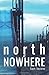 North of Nowhere by Ken  Levine