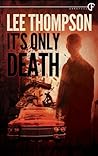 It's Only Death by Lee  Thompson