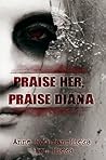 Praise Her, Praise Diana by Anne Rothman-Hicks