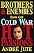 Brothers & Enemies (Cold Wa...