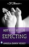 Not What We Were Expecting by Angela Dawn Vesely
