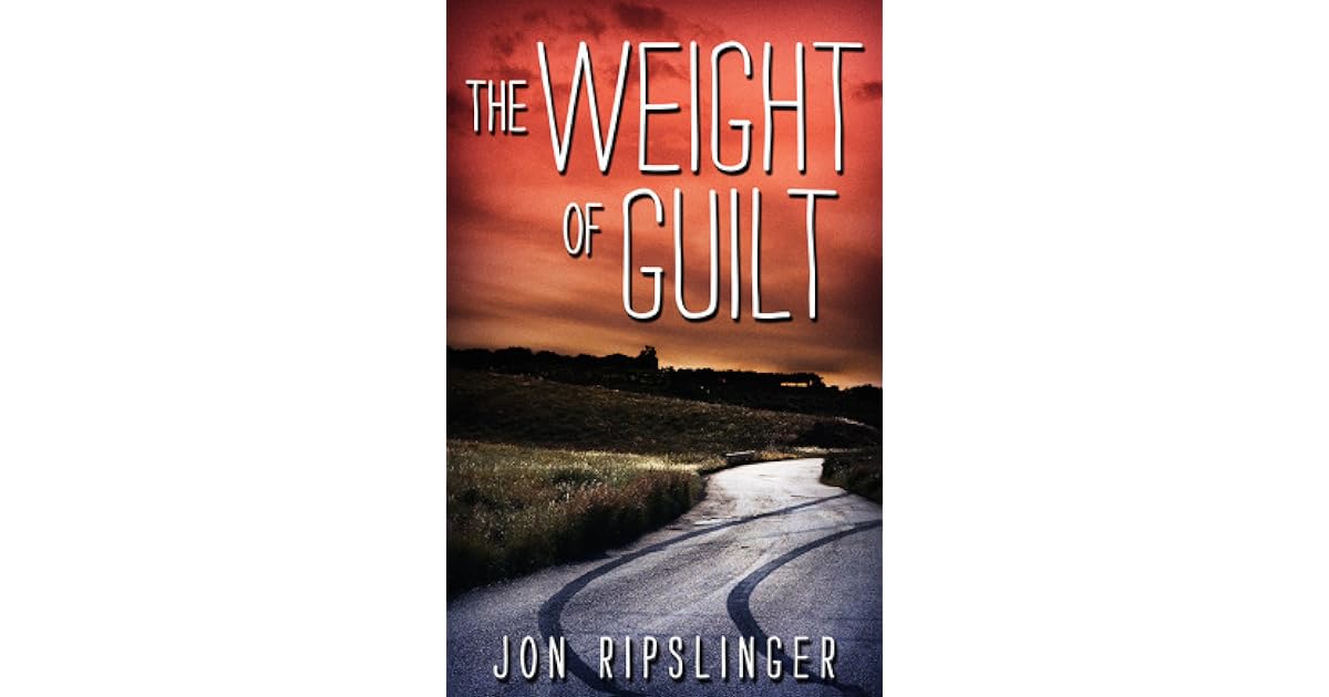 The Weight of Guilt by Jon Ripslinger